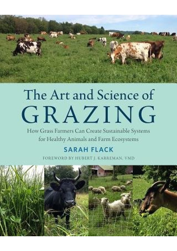 Art and Science of Grazing, How Grass Farmers Can Create Sustainable Systems for Healthy Animals and Farm Ecosystems
