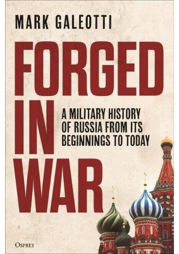 Forged in War, A Military History of Russia, from Its Beginnings to Today