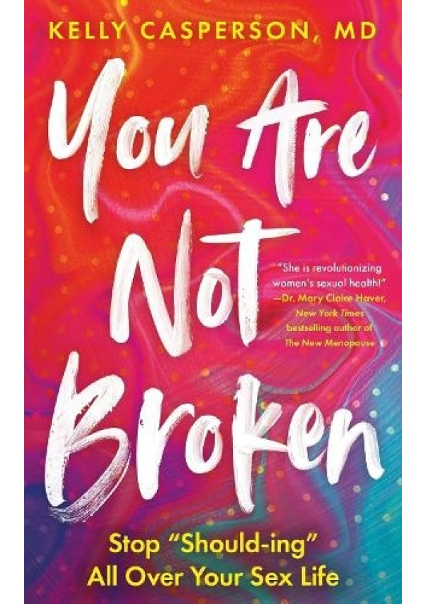 You Are Not Broken, Stop  Should-ing  All Over Your Sex Life
