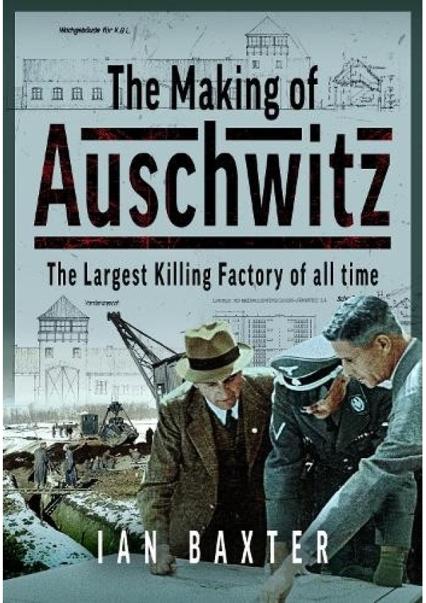Making of Auschwitz, The Largest Killing Factory of all time