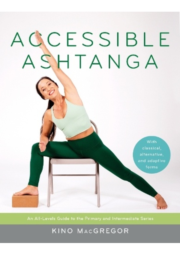 Accessible Ashtanga, An All-Levels Guide to the Primary and Intermediate Series
