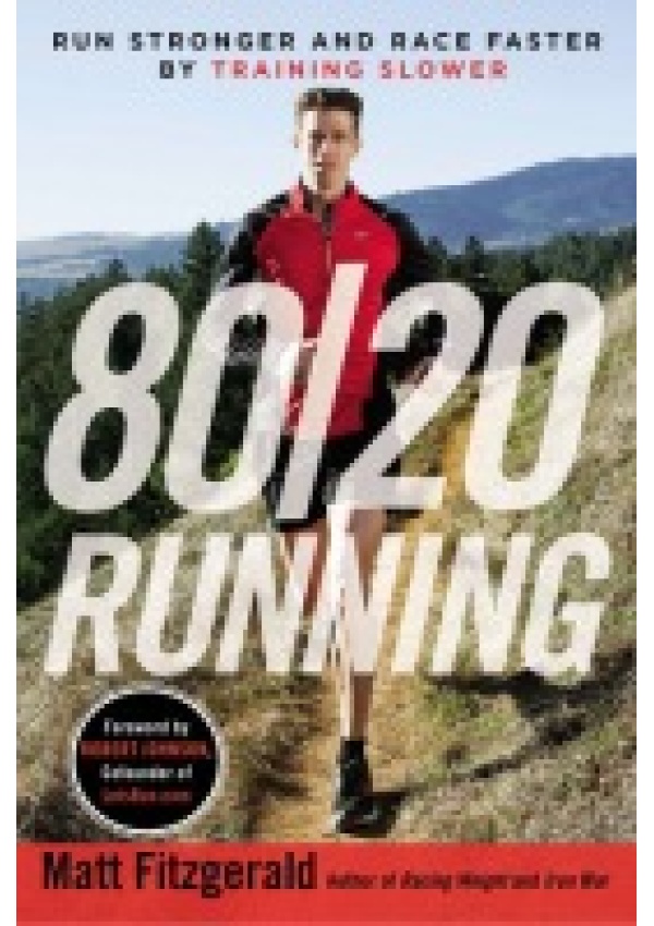 80/20 Running, Run Stronger and Race Faster by Training Slower
