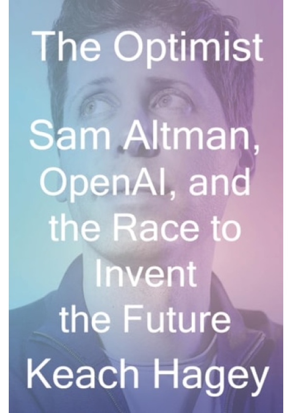 Optimist, Sam Altman, OpenAI, and the Race to Invent the Future