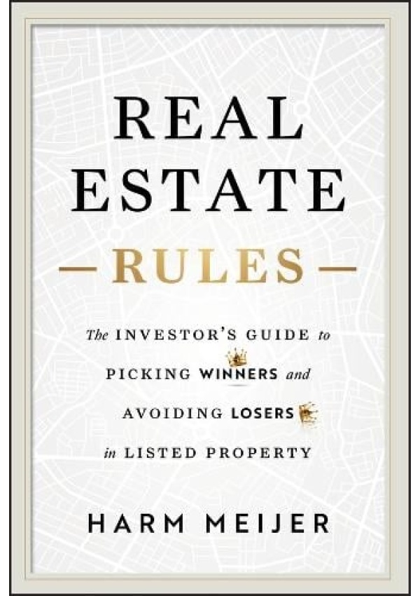 Real Estate Rules, The Investor's Guide to Picking Winners and Avoiding Losers in Listed Property