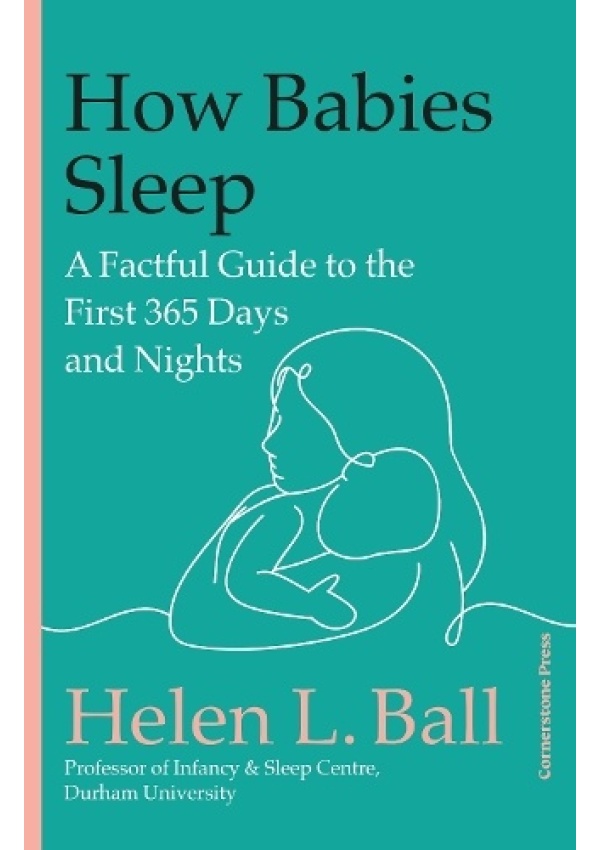 How Babies Sleep, A Factful Guide to the First 365 Days and Nights