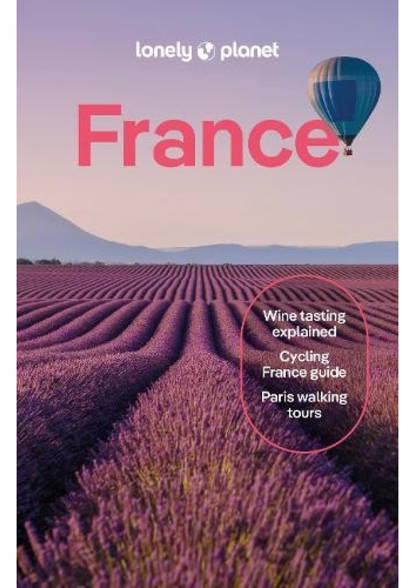 Lonely Planet France, Detailed Itineraries | Travel Like a Local | Insider Tips | Covers Paris, Brittany, the Loire, Champagne, the French Alps, Prove