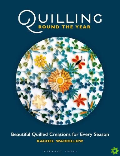 Quilling Round the Year, Beautiful Quilled Creations for Every Season