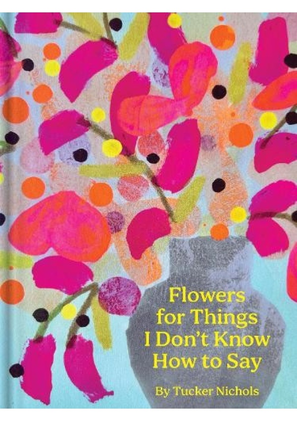 Flowers for Things I Don´t Know How to Say