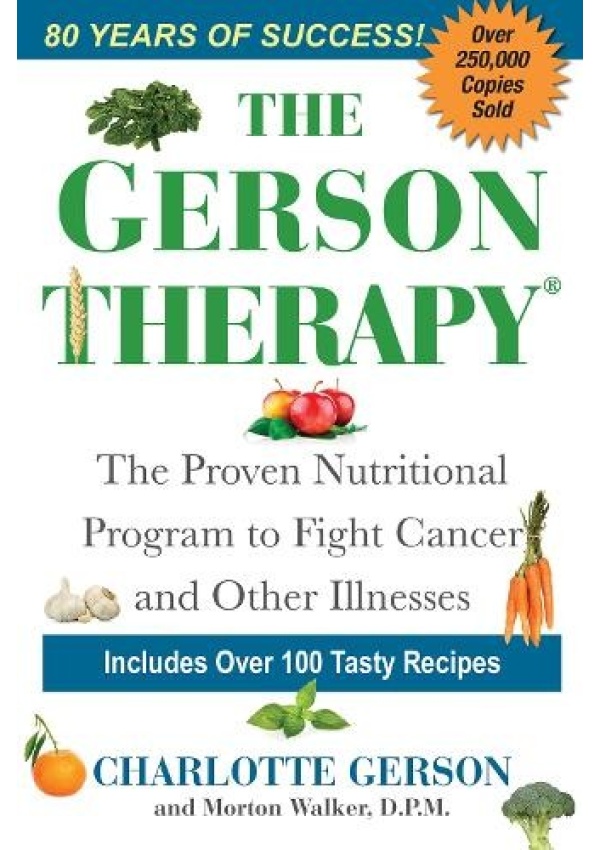 Gerson Therapy, The Natural Nutritional Program to Fight Cancer and Other Illnesses
