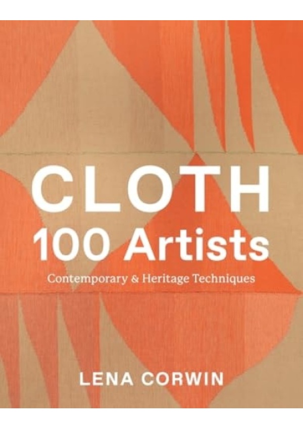 Cloth 100 Artists, Contemporary a Heritage Techniques