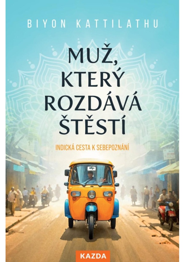 Muž, který rozdává štěstí - Indická cesta k sebepoznání