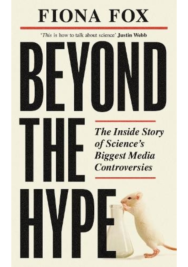 Beyond the Hype Inside Science’s Biggest Media Scandals from Climategate to Covid