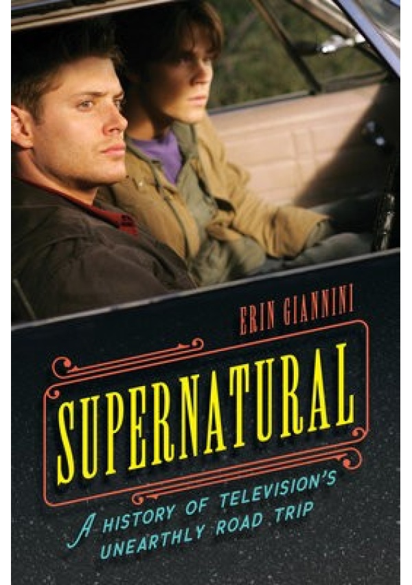 Supernatural, A History of Television´s Unearthly Road Trip