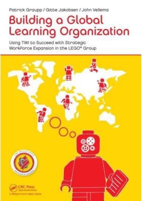 Building a Global Learning Organization, Using TWI to Succeed with Strategic Workforce Expansion in the LEGO Group