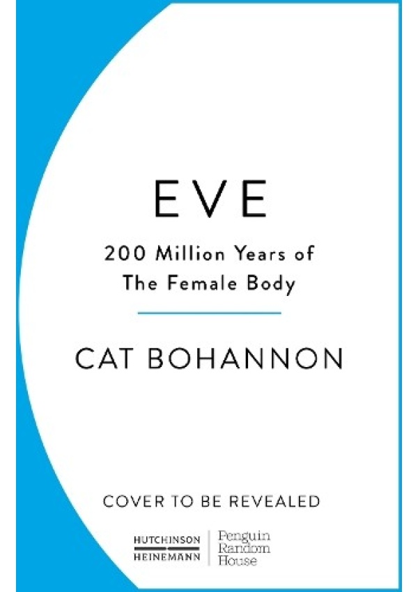 Eve, How The Female Body Drove 200 Million Years of Human Evolution