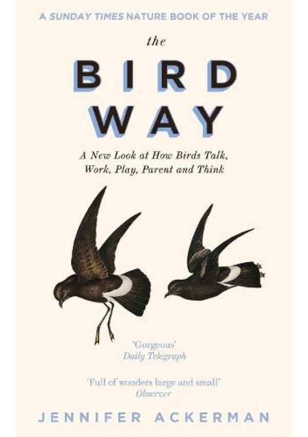 Bird Way, A New Look at How Birds Talk, Work, Play, Parent, and Think