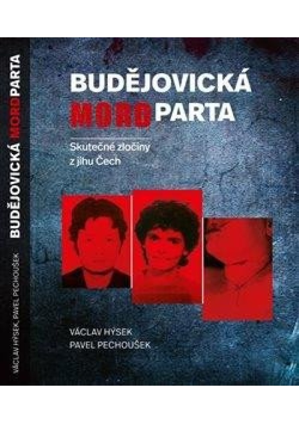 Budějovická mordparta - Skutečné zločiny z jihu Čech