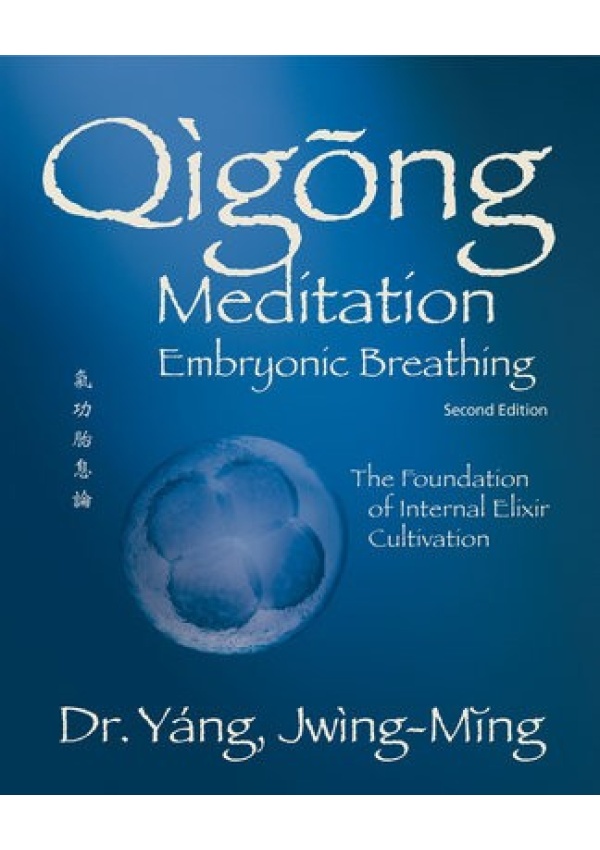 Qigong Meditation Embryonic Breathing, The Foundation of Internal Elixir Cultivation