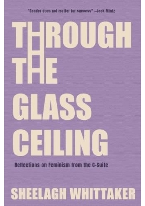 Through the Glass Ceiling, Reflections on Feminism from the C-Suite