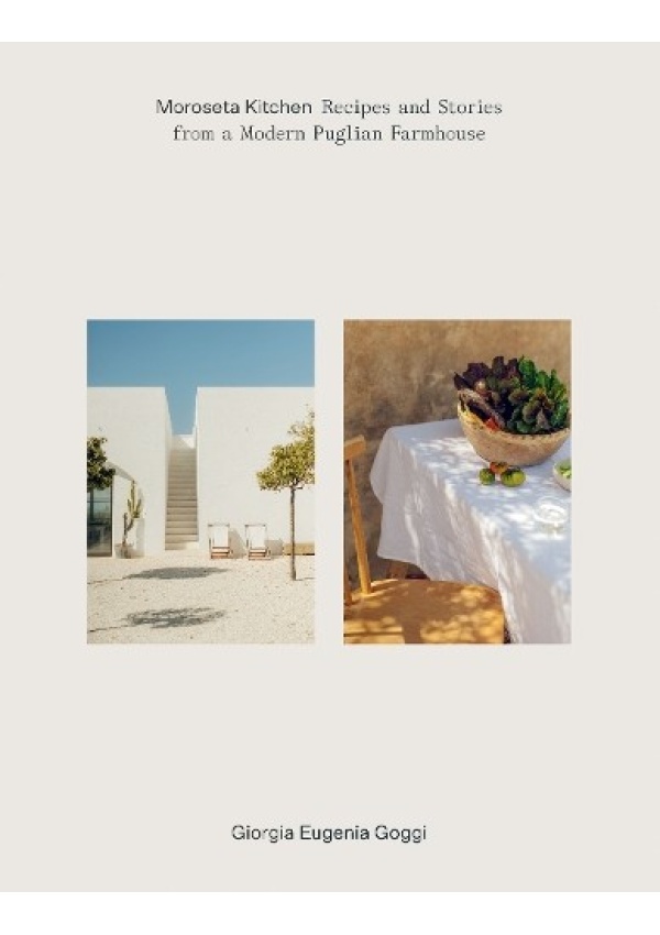 Moroseta Kitchen, Recipes and Stories from a Modern Puglian Farmhouse