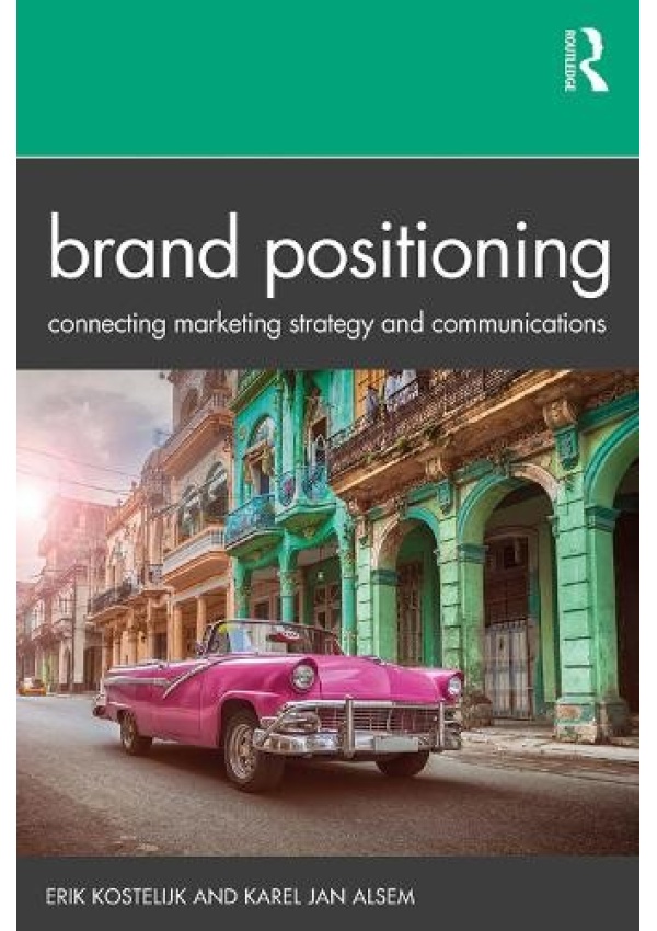 Brand Positioning, Connecting Marketing Strategy and Communications