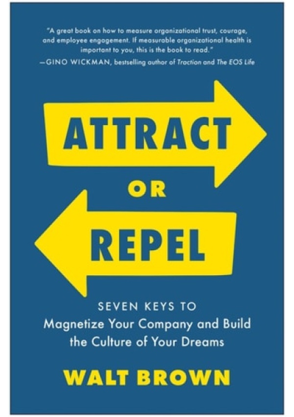 Attract or Repel, Seven Keys to Magnetize Your Company and Build the Culture of Your Dreams
