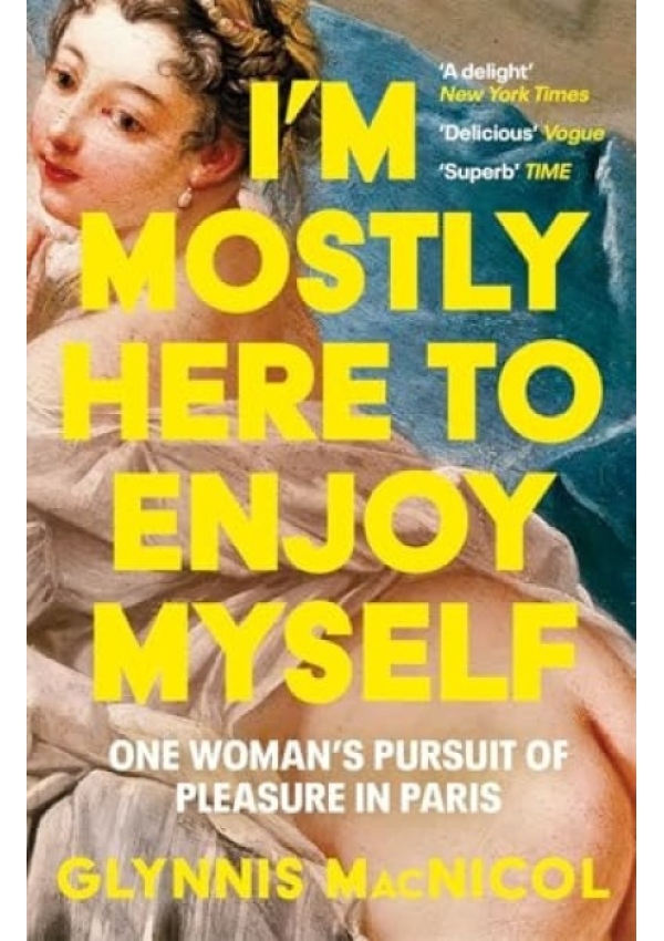 I'm Mostly Here to Enjoy Myself, One Woman's Pursuit of Pleasure in Paris