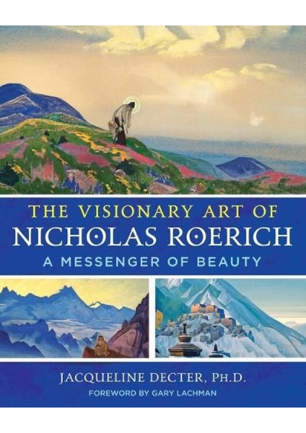 Visionary Art of Nicholas Roerich, A Messenger of Beauty