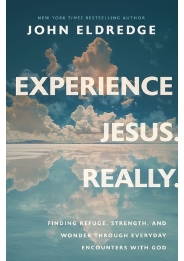 Experience Jesus. Really, Finding Refuge, Strength, and Wonder through Everyday Encounters with God