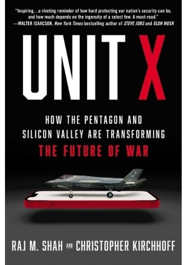 Unit X, How the Pentagon and Silicon Valley Are Transforming the Future of War