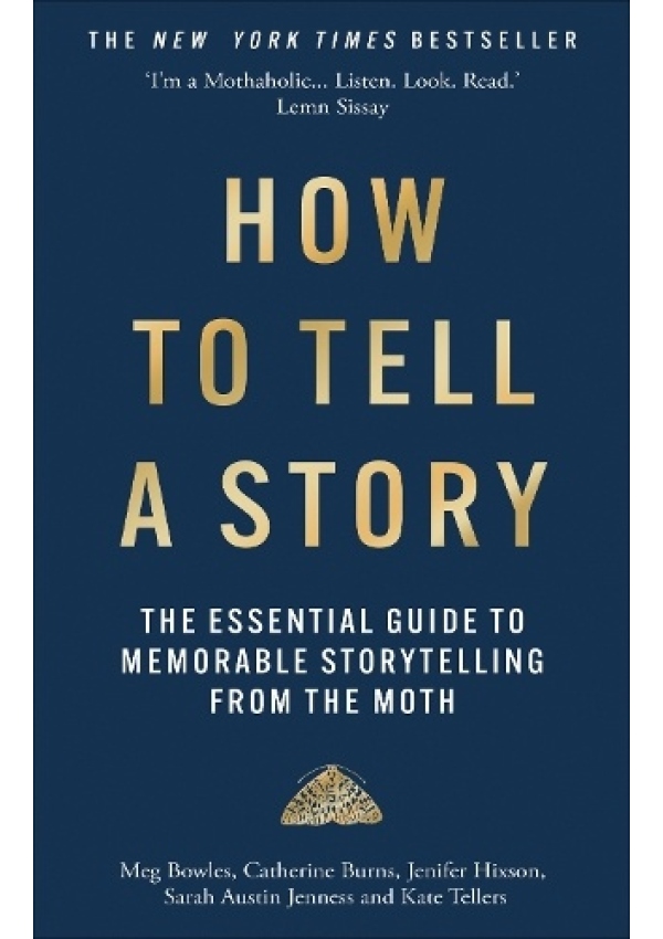 How to Tell a Story, The Essential Guide to Memorable Storytelling from The Moth