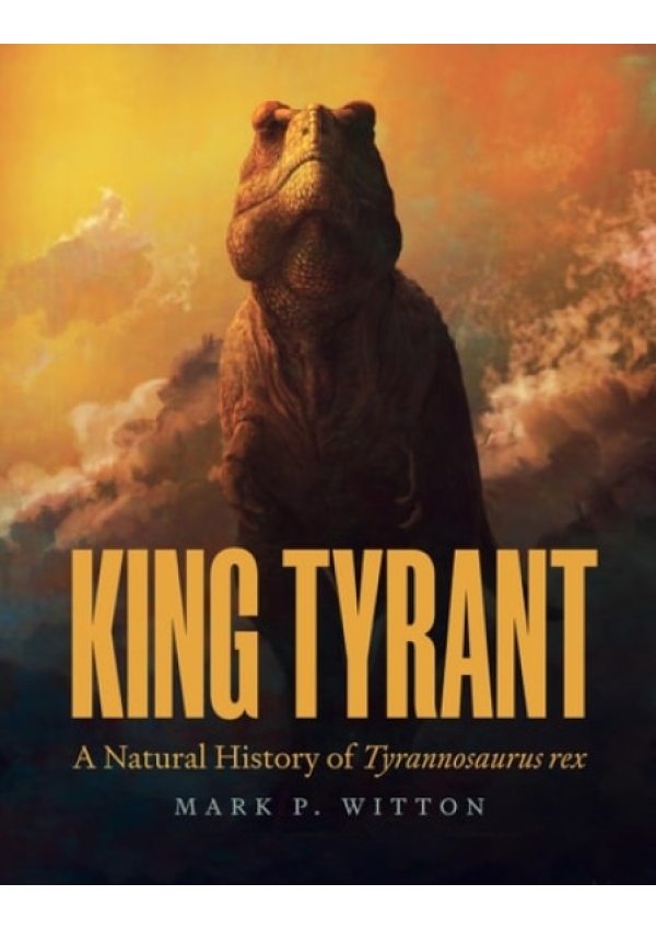 King Tyrant, A Natural History of Tyrannosaurus rex