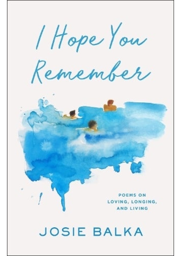 I Hope You Remember, Poems on Loving, Longing, and Living