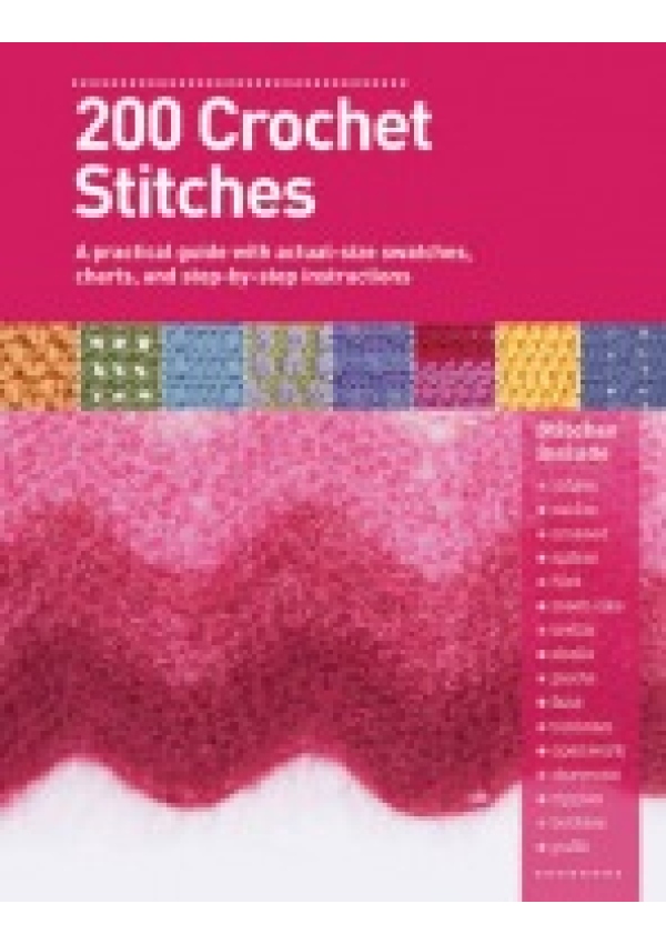 200 Crochet Stitches, A Practical Guide with Actual-Size Swatches, Charts, and Step-by-Step Instructions