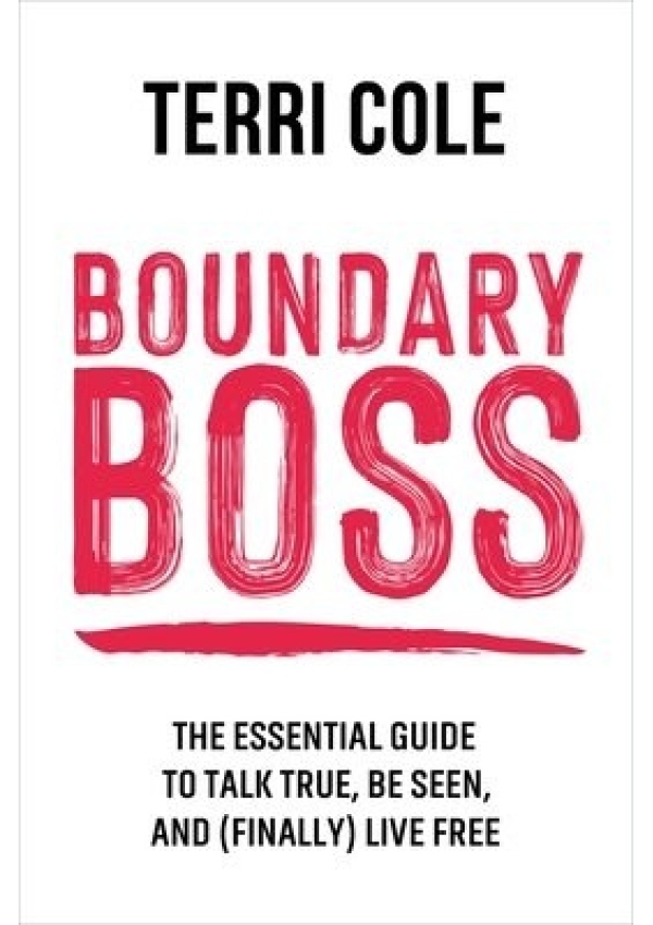 Boundary Boss, The Essential Guide to Talk True, Be Seen, and (Finally) Live Free