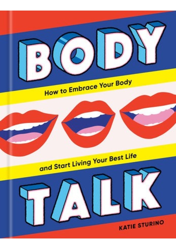 Body Talk, How to Embrace Your Body and Start Living Your Best Life