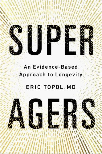 Super Agers, An Evidence-Based Approach to Longevity