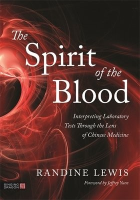 Spirit of the Blood, Interpreting Laboratory Tests Through the Lens of Chinese Medicine