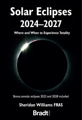 Solar Eclipses 2024-2027, Where and When to Experience Totality