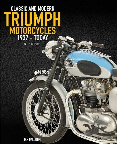 Complete Book of Classic and Modern Triumph Motorcycles 3rd Edition, 1937 to Today