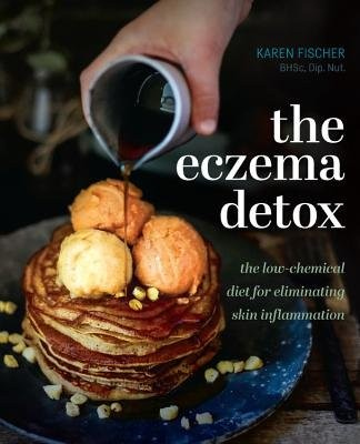 Eczema Detox, The low-chemical diet for eliminating skin inflammation