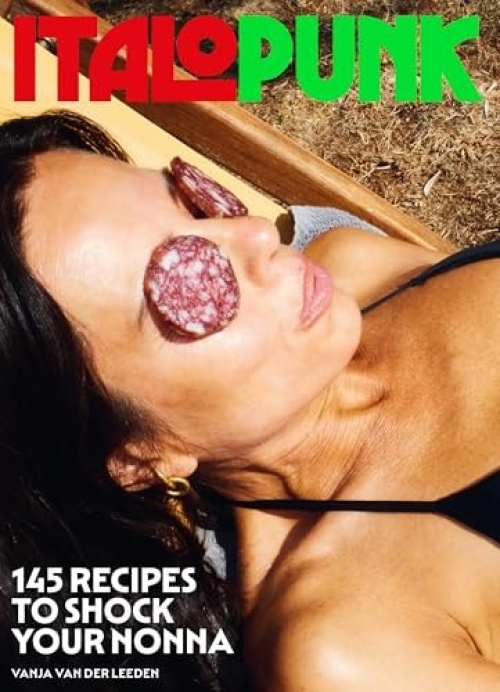 Italopunk, 145 Recipes to Shock Your Nonna