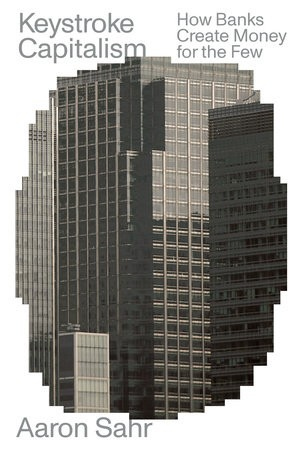 Keystroke Capitalism, How Banks Create Money for the Few