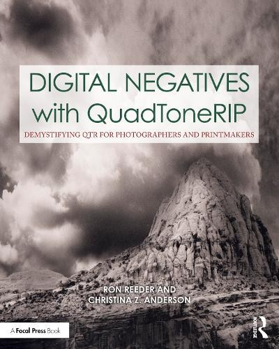 Digital Negatives with QuadToneRIP, Demystifying QTR for Photographers and Printmakers