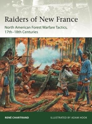 Raiders from New France, North American Forest Warfare Tactics, 17th–18th Centuries