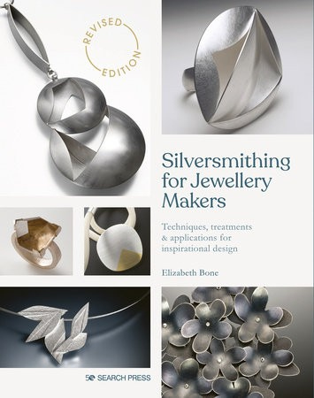 Silversmithing for Jewellery Makers (New Edition), Techniques, Treatments a Applications for Inspirational Design