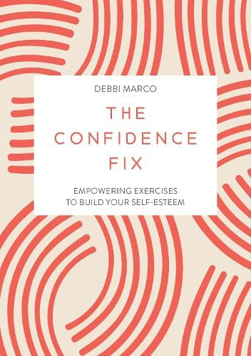 Confidence Fix, Empowering Exercises to Build Your Self-Esteem
