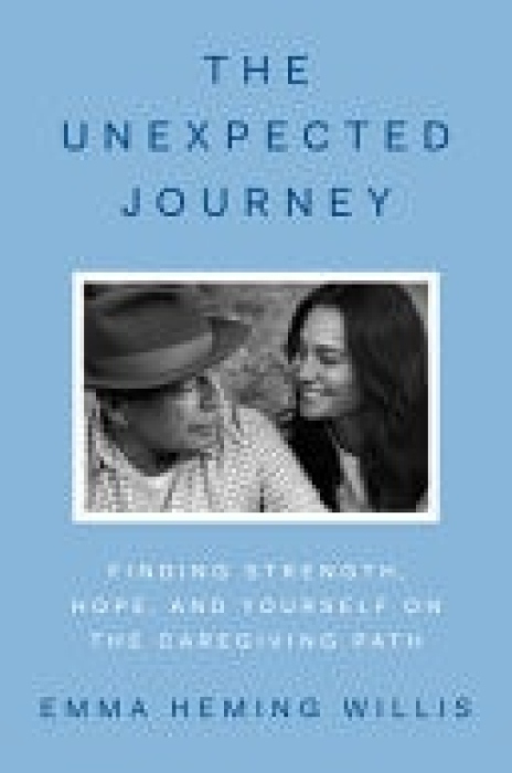 Unexpected Journey, Finding Strength, Hope and Yourself on the Caregiving Path