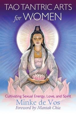 Tao Tantric Arts for Women, Cultivating Sexual Energy, Love, and Spirit