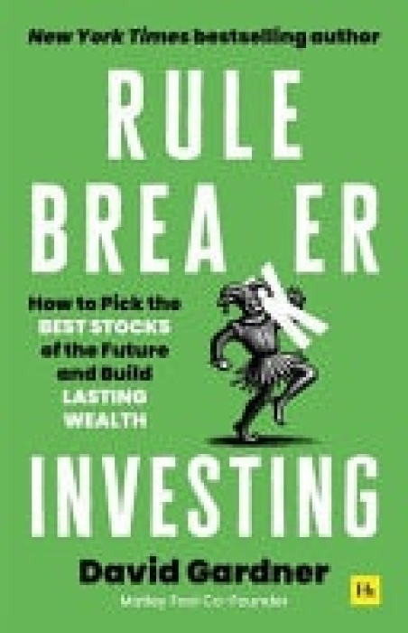 Rule Breaker Investing, How to Pick the Best Stocks of the Future and Build Lasting Wealth – Written By The Co-Founder Of The Motley Fool